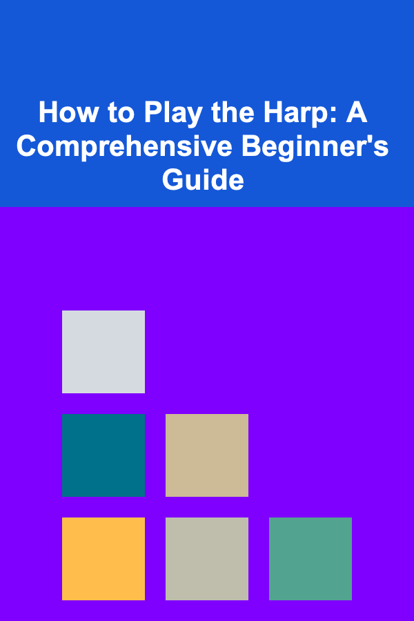 How to Play the Harp: A Comprehensive Beginner's Guide
