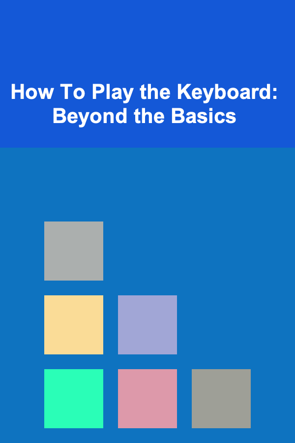 How To Play the Keyboard: Beyond the Basics