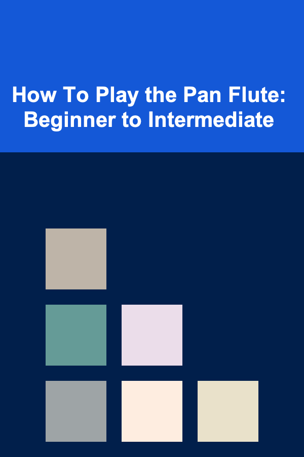 How To Play the Pan Flute: Beginner to Intermediate