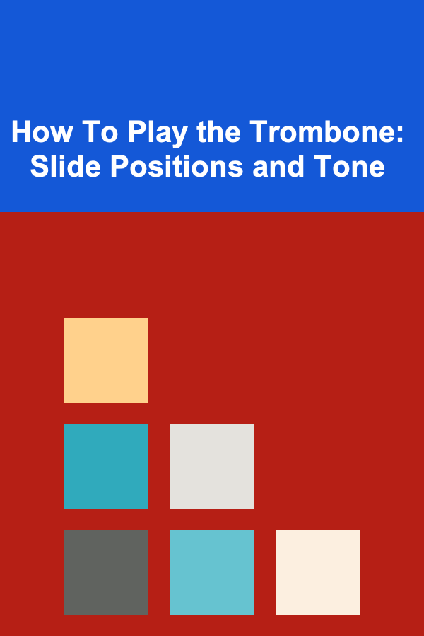 How To Play the Trombone: Slide Positions and Tone