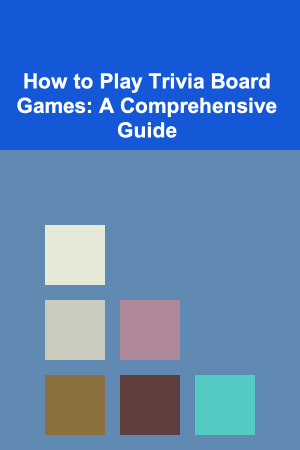 How to Play Trivia Board Games: A Comprehensive Guide