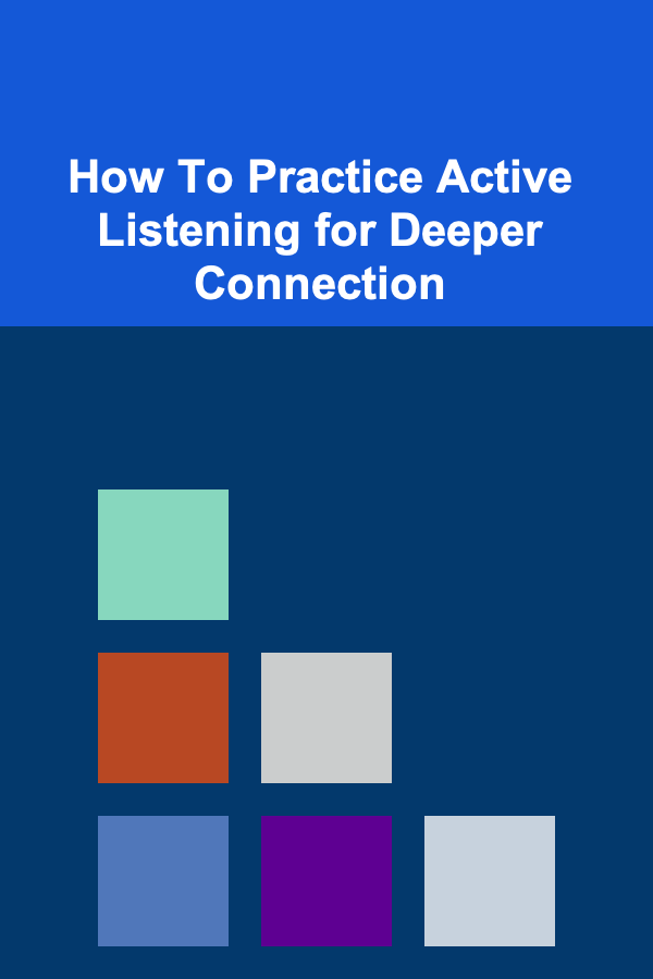 How To Practice Active Listening for Deeper Connection