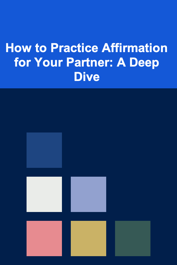 How to Practice Affirmation for Your Partner: A Deep Dive