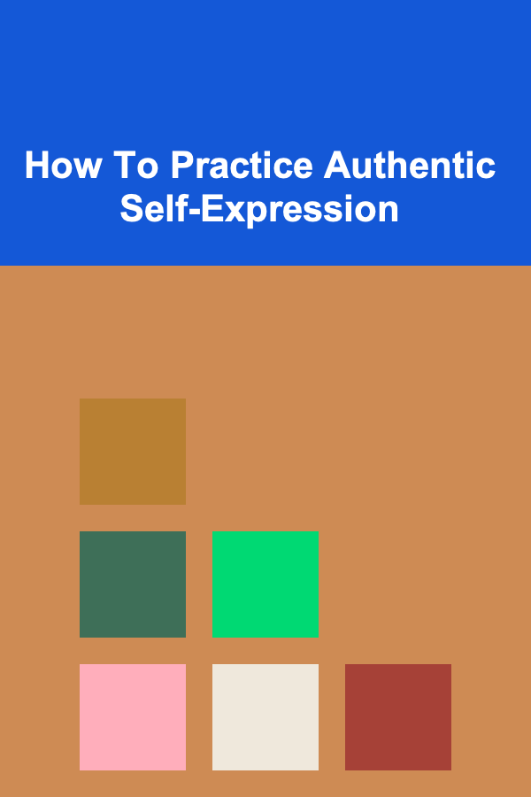 How To Practice Authentic Self-Expression