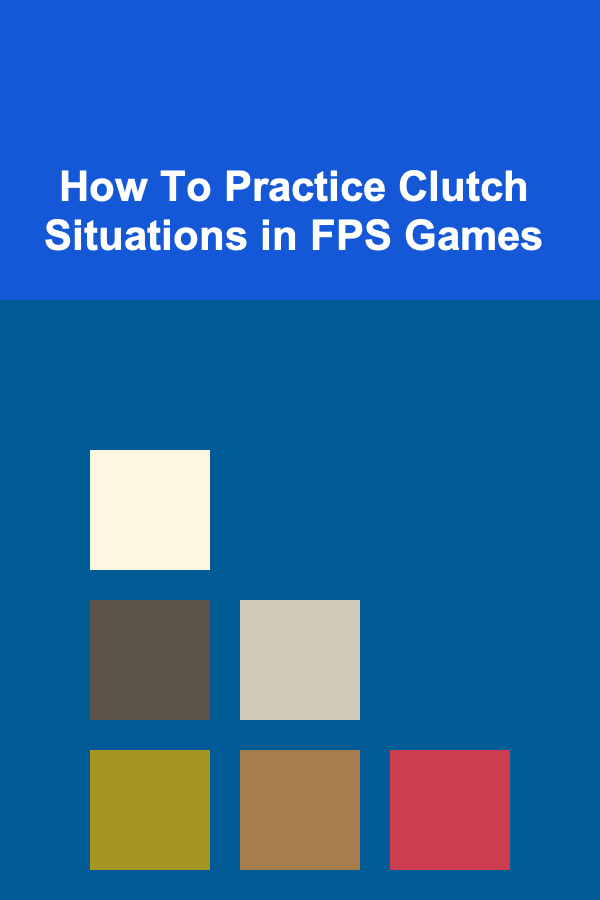 How To Practice Clutch Situations in FPS Games