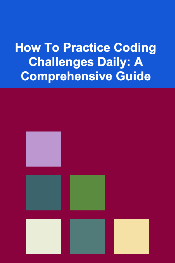 How To Practice Coding Challenges Daily: A Comprehensive Guide