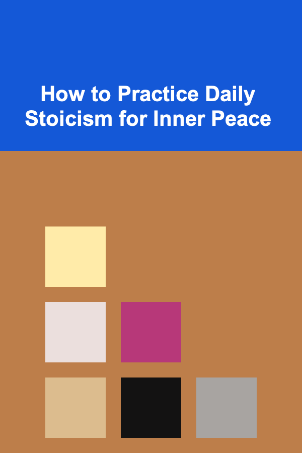 How to Practice Daily Stoicism for Inner Peace