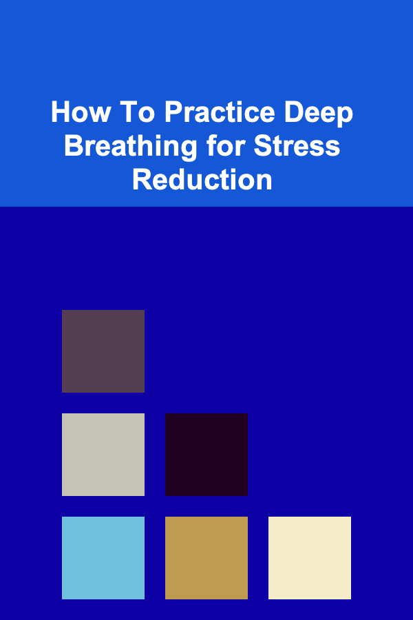 How To Practice Deep Breathing for Stress Reduction