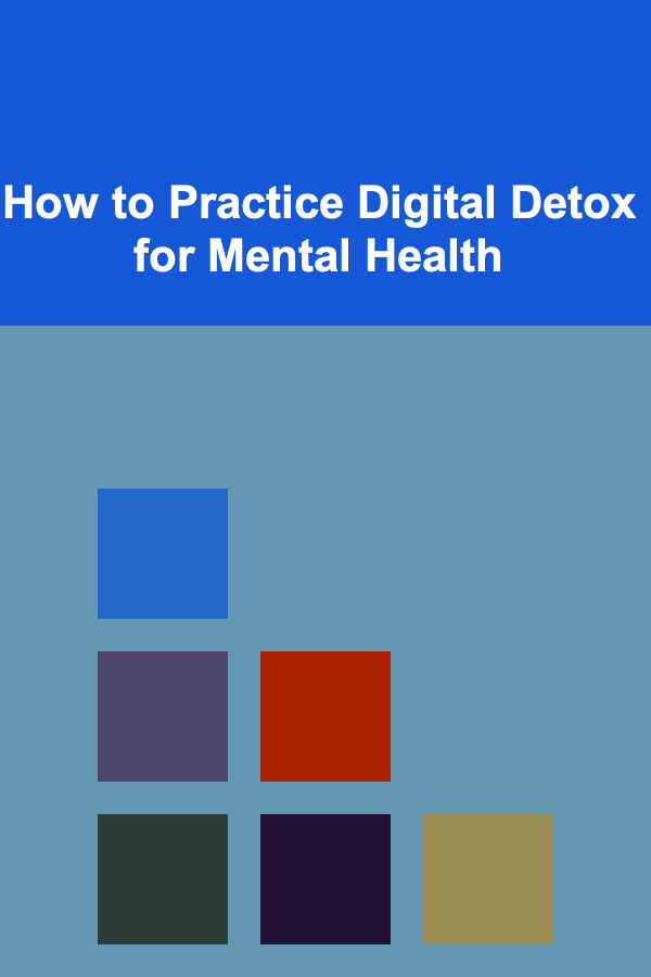 How to Practice Digital Detox for Mental Health