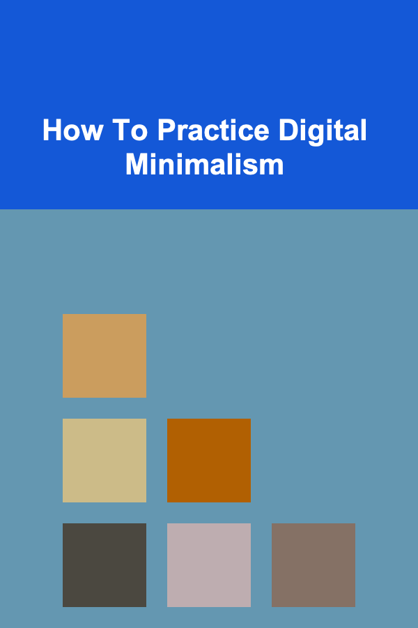 How To Practice Digital Minimalism