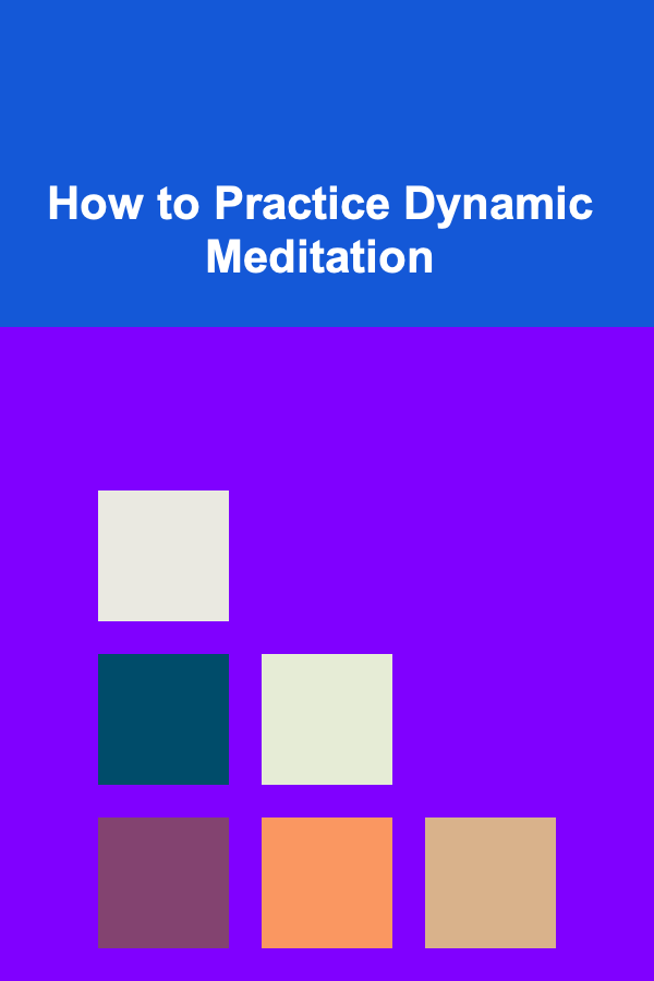 How to Practice Dynamic Meditation