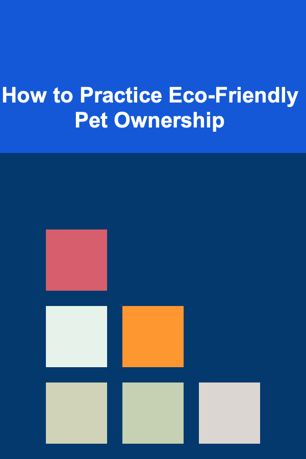 How to Practice Eco-Friendly Pet Ownership