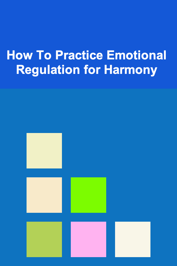 How To Practice Emotional Regulation for Harmony