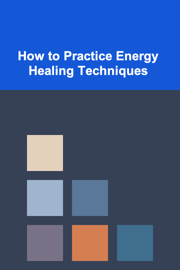 How to Practice Energy Healing Techniques