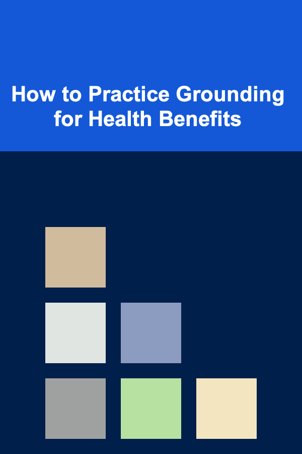 How to Practice Grounding for Health Benefits