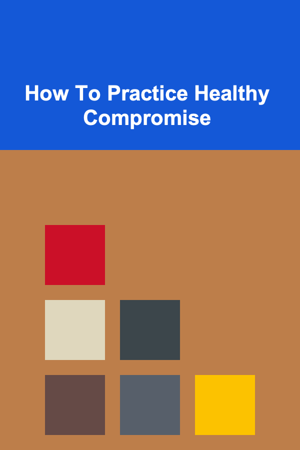 How To Practice Healthy Compromise