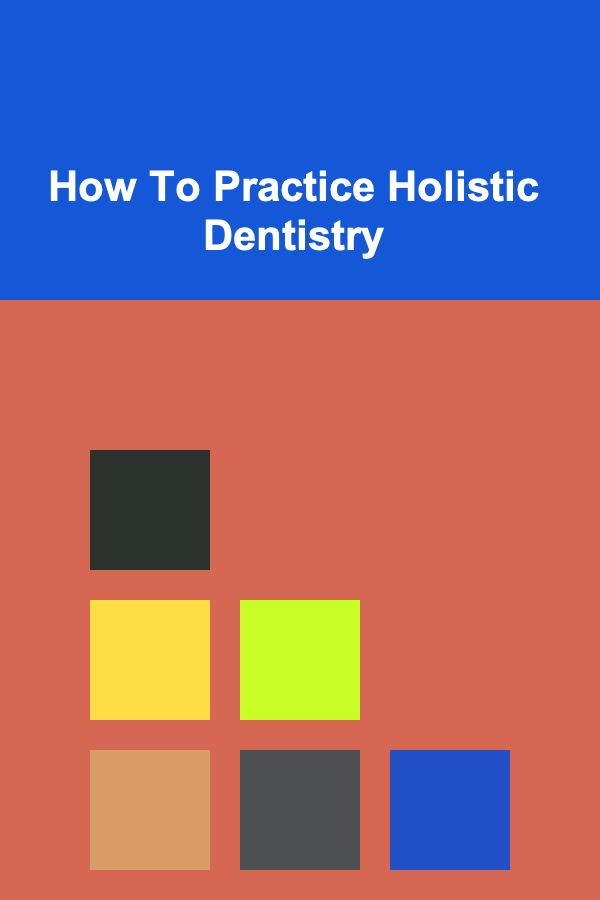 How To Practice Holistic Dentistry