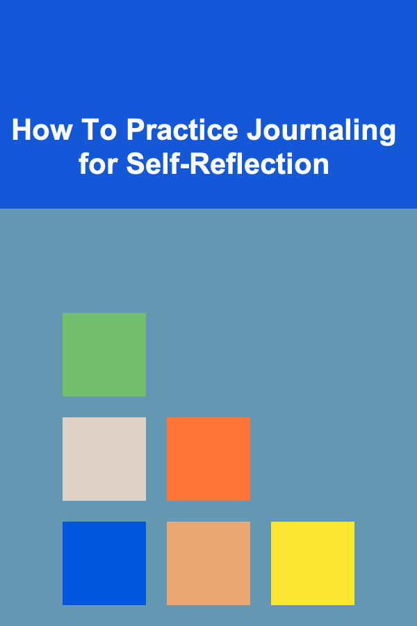 How To Practice Journaling for Self-Reflection