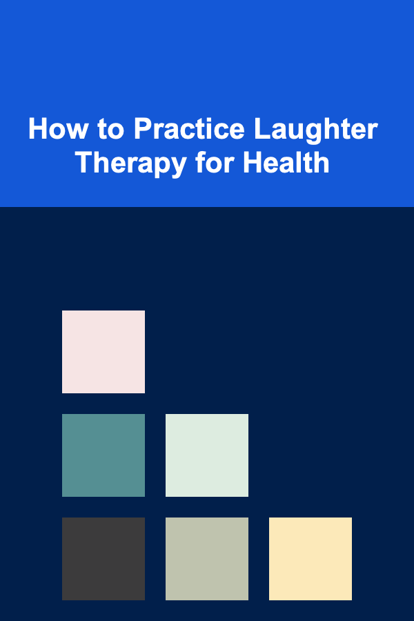 How to Practice Laughter Therapy for Health