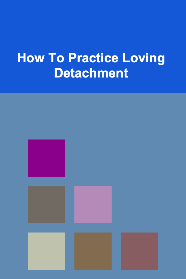 How To Practice Loving Detachment