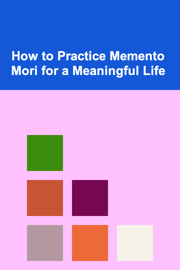 How to Practice Memento Mori for a Meaningful Life