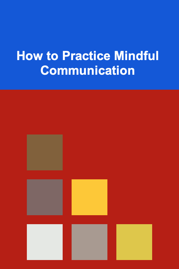 How to Practice Mindful Communication