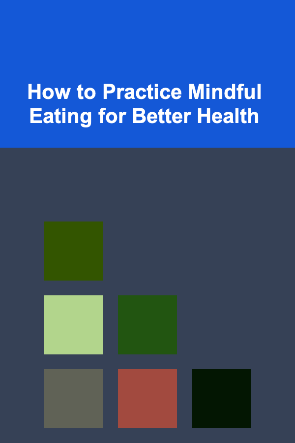 How to Practice Mindful Eating for Better Health