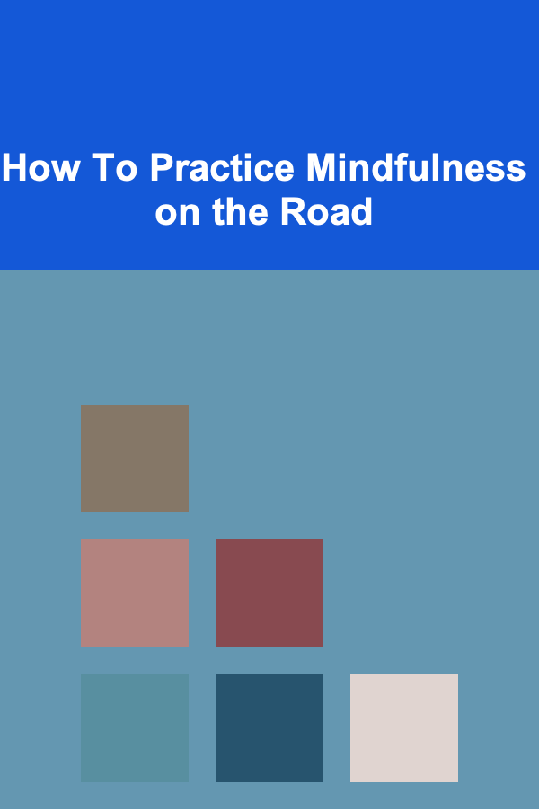 How To Practice Mindfulness on the Road
