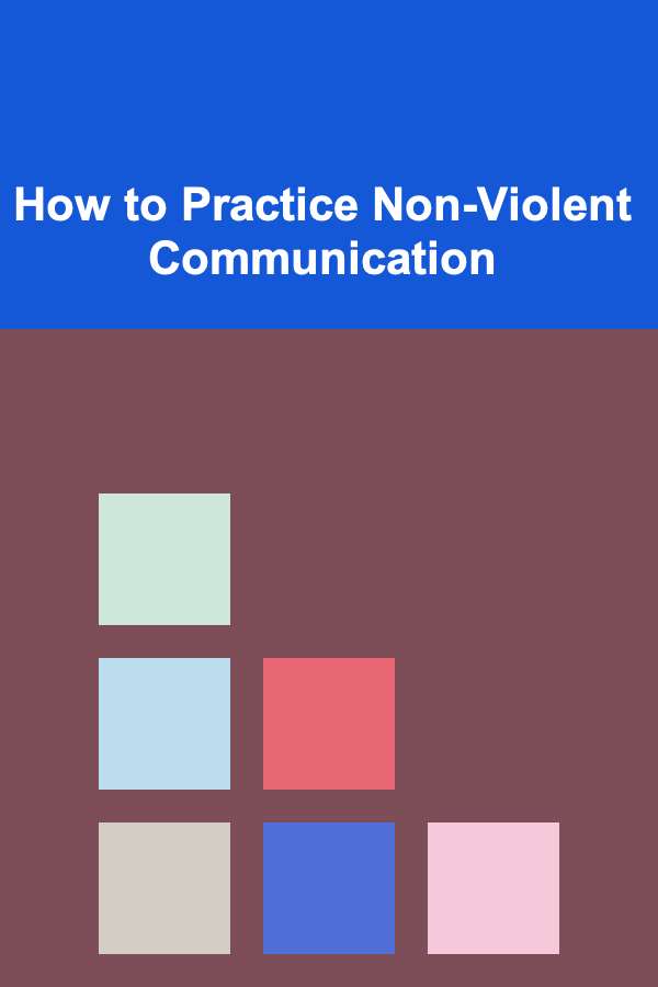 How to Practice Non-Violent Communication