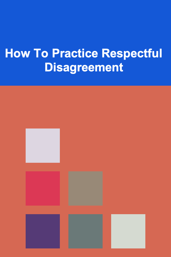 How To Practice Respectful Disagreement