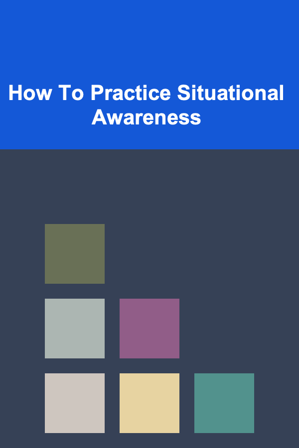 How To Practice Situational Awareness