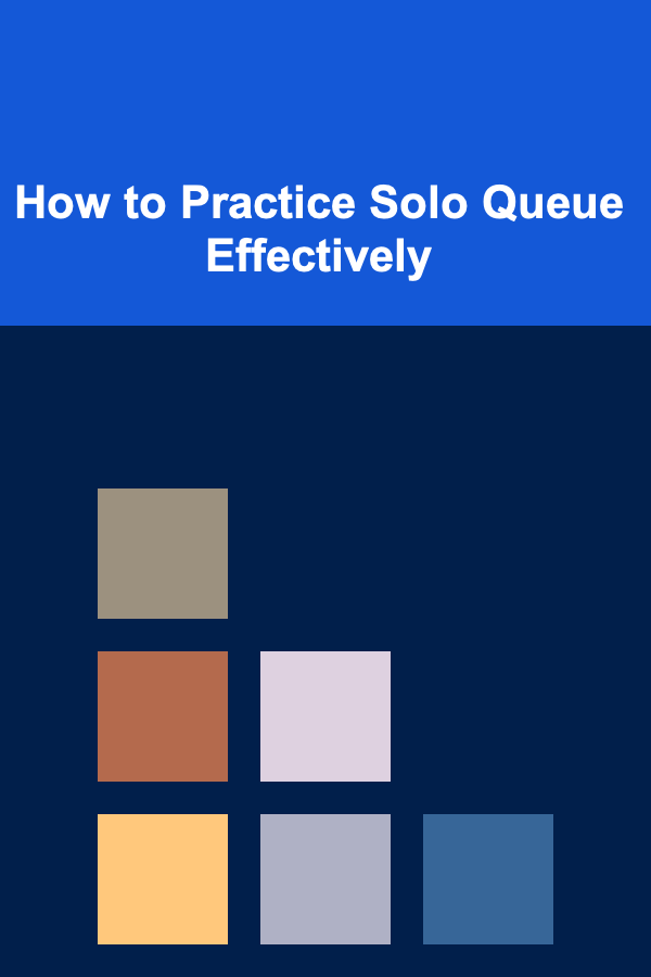 How to Practice Solo Queue Effectively