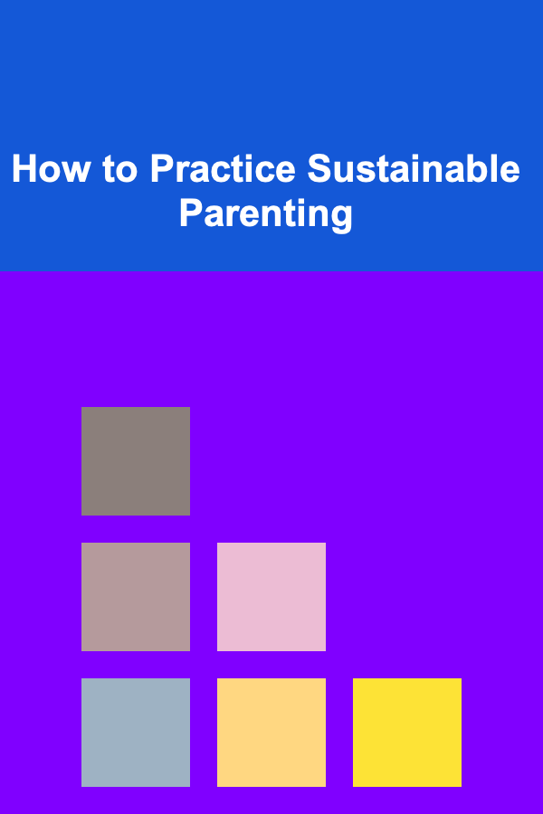 How to Practice Sustainable Parenting