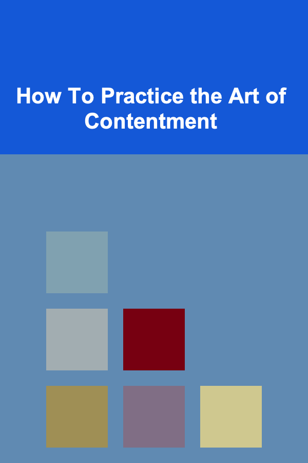 How To Practice the Art of Contentment