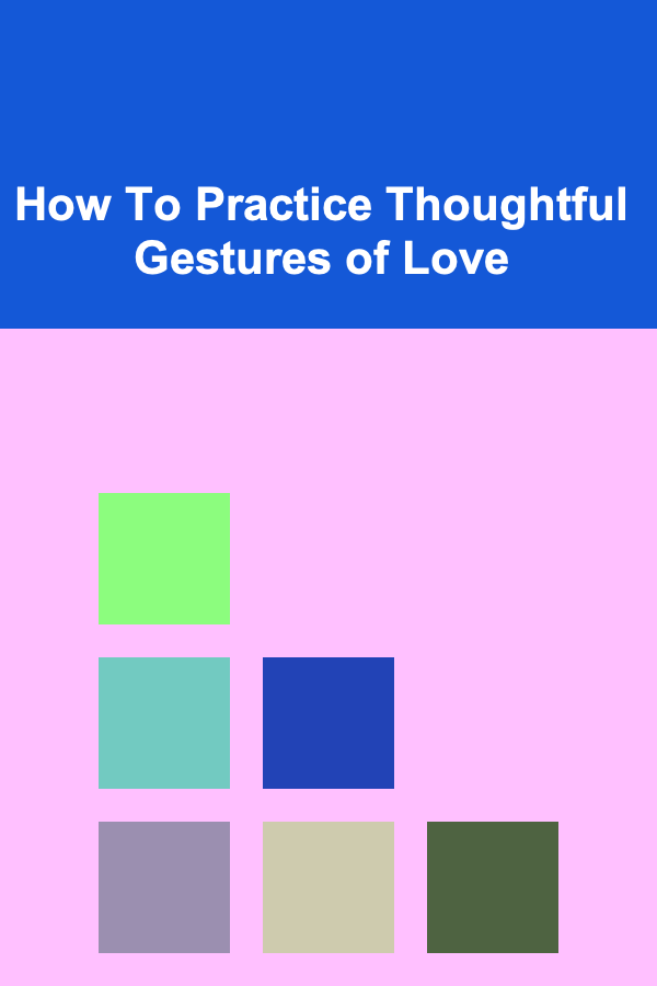 How To Practice Thoughtful Gestures of Love
