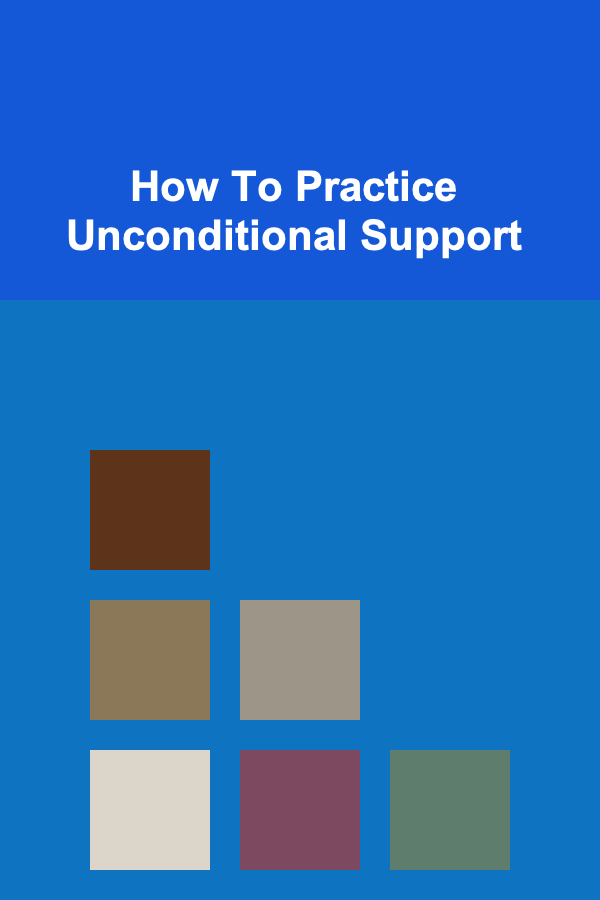 How To Practice Unconditional Support