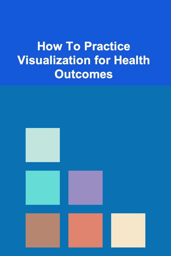 How To Practice Visualization for Health Outcomes