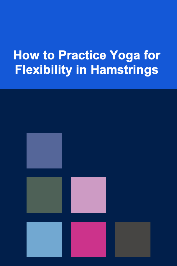 How to Practice Yoga for Flexibility in Hamstrings