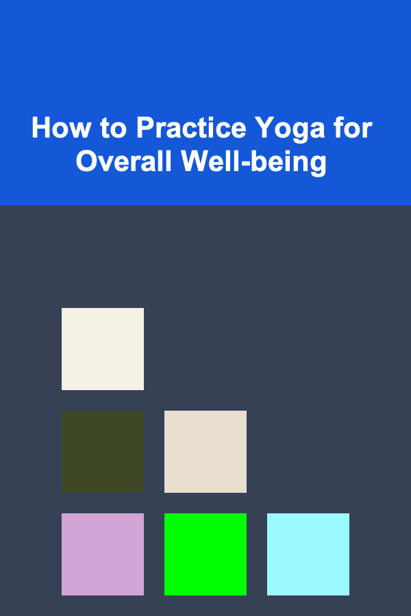How to Practice Yoga for Overall Well-being