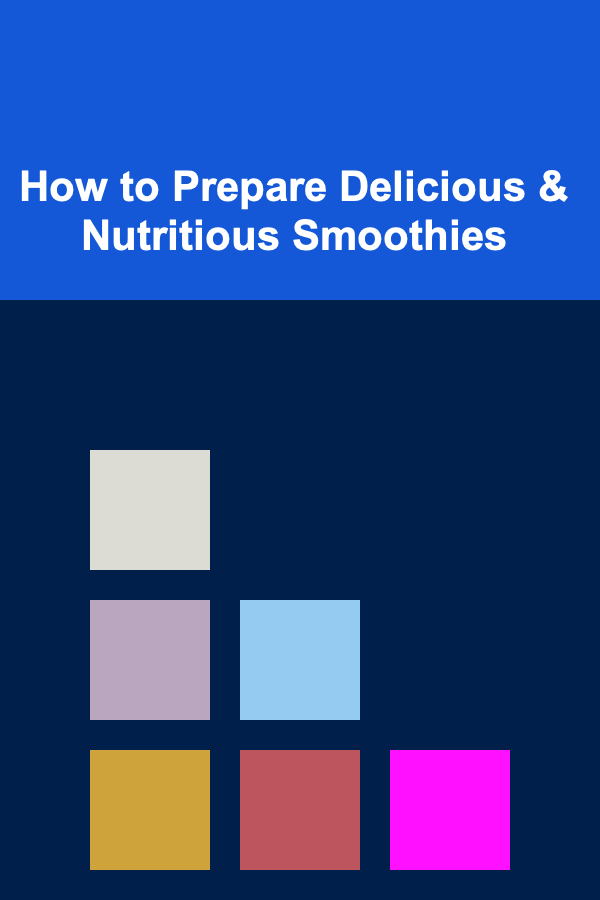 How to Prepare Delicious & Nutritious Smoothies