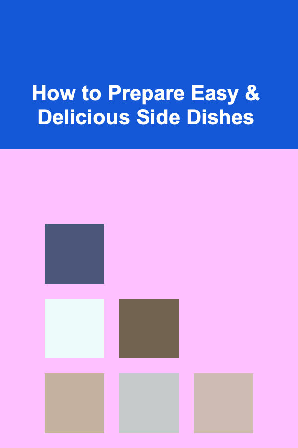 How to Prepare Easy & Delicious Side Dishes