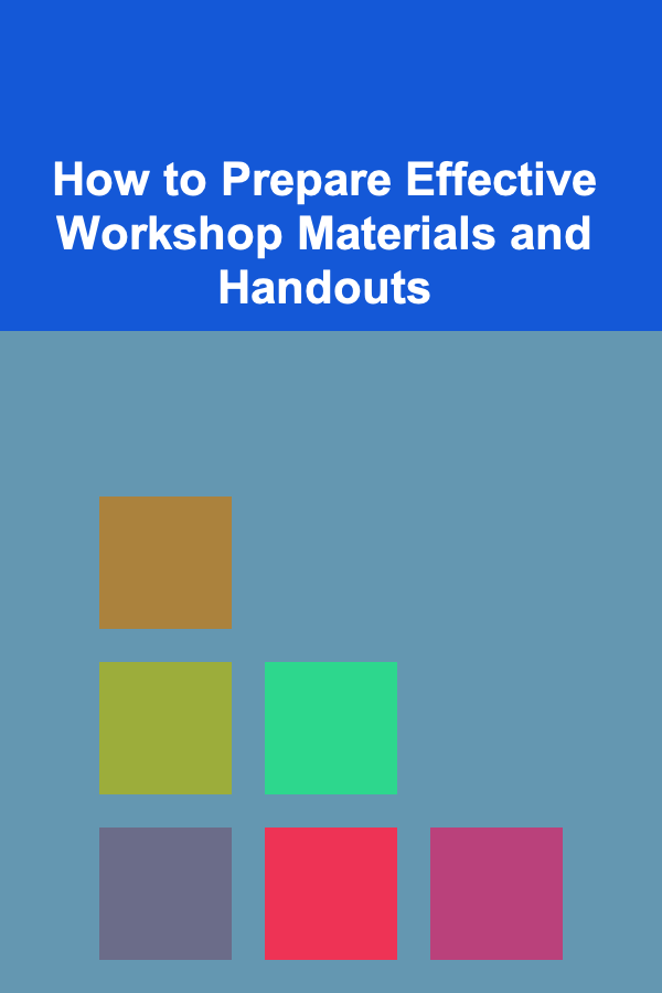 How to Prepare Effective Workshop Materials and Handouts