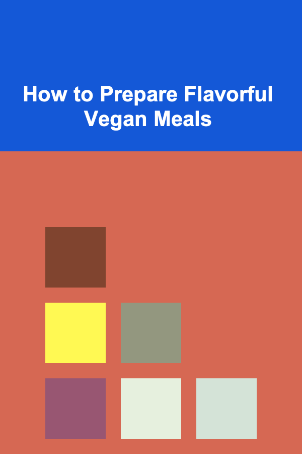 How to Prepare Flavorful Vegan Meals