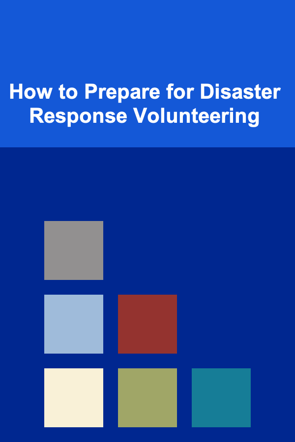 How to Prepare for Disaster Response Volunteering