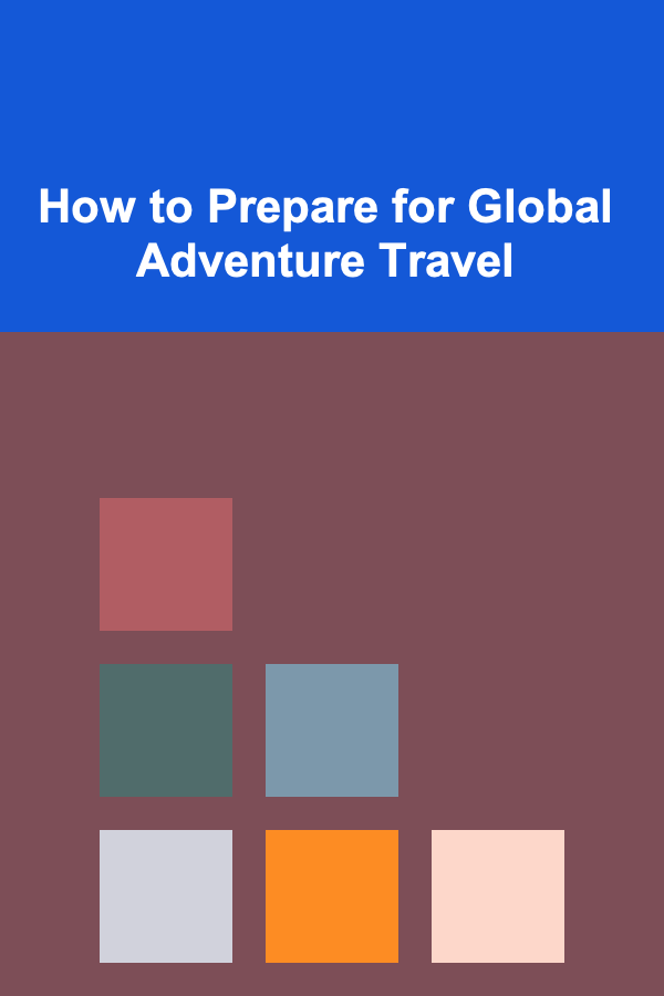 How to Prepare for Global Adventure Travel