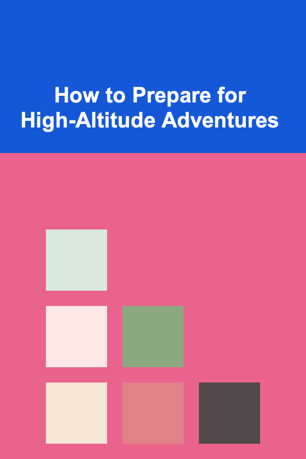 How to Prepare for High-Altitude Adventures