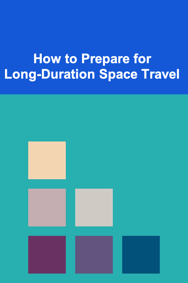 How to Prepare for Long-Duration Space Travel