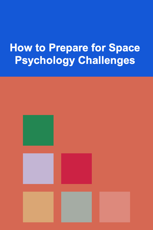 How to Prepare for Space Psychology Challenges