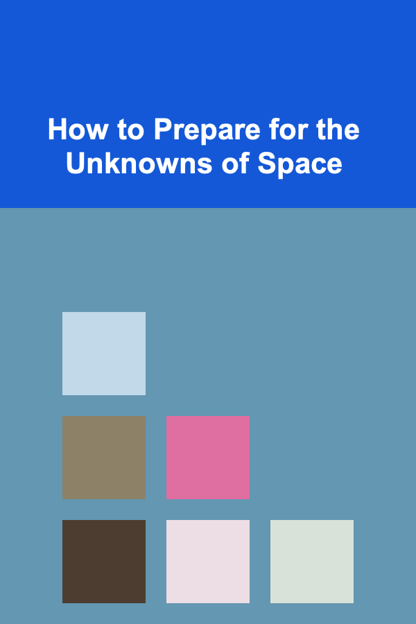 How to Prepare for the Unknowns of Space