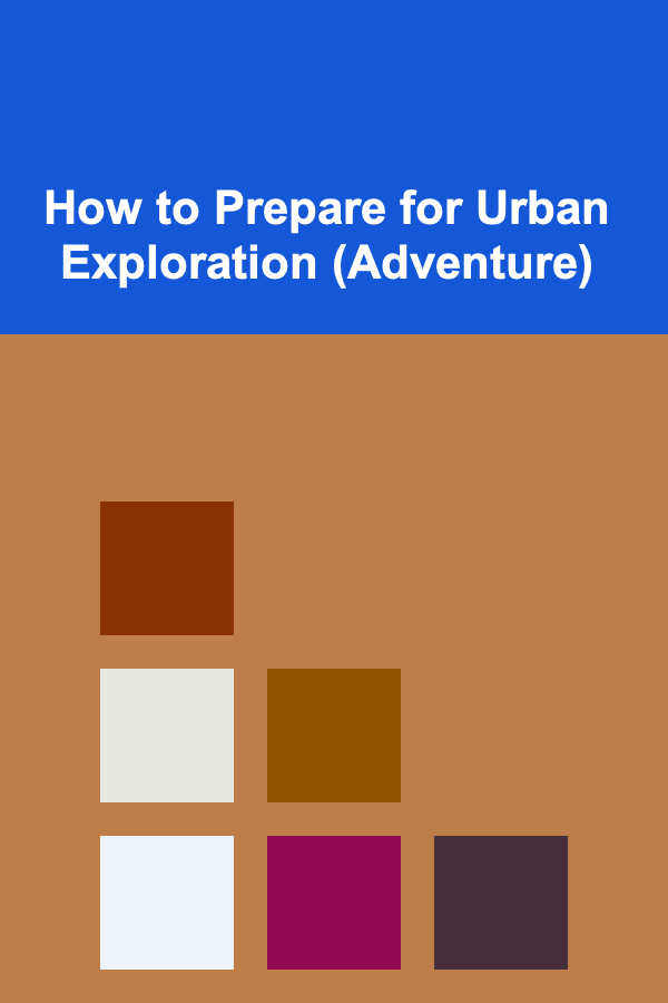 How to Prepare for Urban Exploration (Adventure)